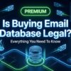 Is Buying Email Database Legal? Everything You Need To Know Right Now